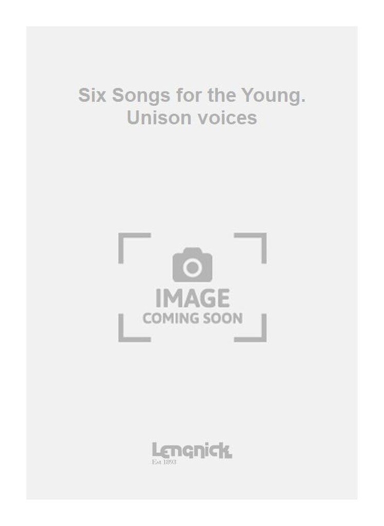 Six Songs for the Young. Unison voices